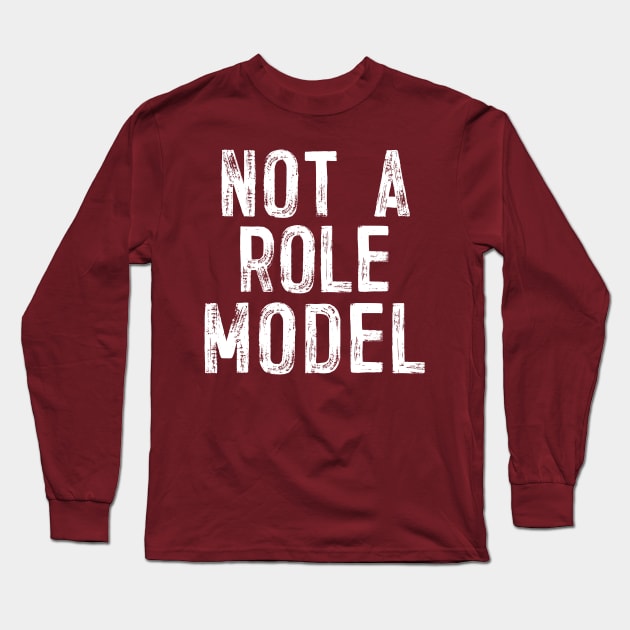 Not A Role Model - Humorous Typography Design Long Sleeve T-Shirt by DankFutura